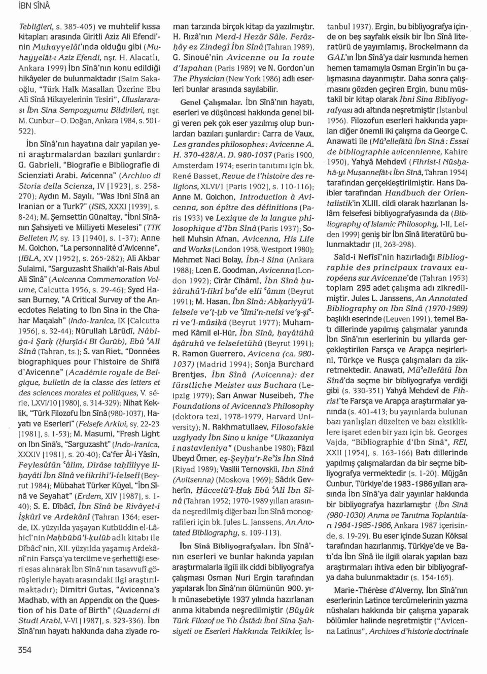 nşr. M. Cunbur-0. Doğan, Ankara 1984, s. 501-522). İbn Sina'nn hayatna dair yaplan yeni araştrmalardan bazlar şunlardr: G. Gabrieli, "Biografie e Bibliografie di Scienziati Arabi.