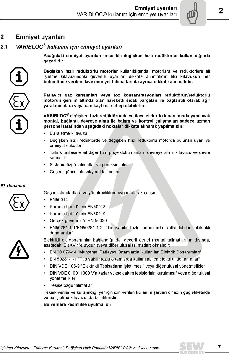 Değişken hızlı redüktörlü motorlar kullanıldığında, motorlara ve redüktörlere ait işletme kılavuzundaki güvenlik uyarıları dikkate alınmalıdır.