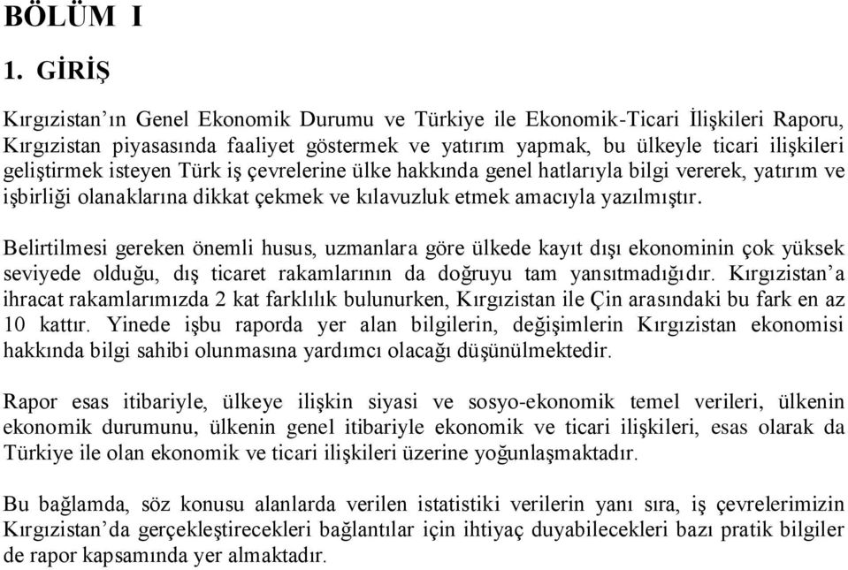 isteyen Türk iģ çevrelerine ülke hakkında genel hatlarıyla bilgi vererek, yatırım ve iģbirliği olanaklarına dikkat çekmek ve kılavuzluk etmek amacıyla yazılmıģtır.