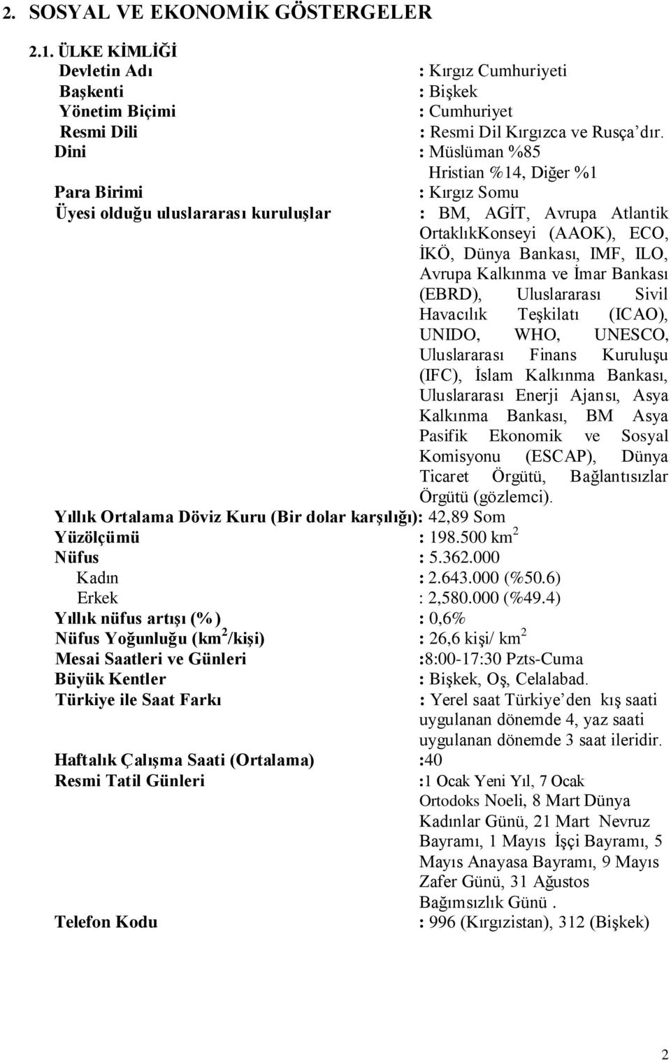 Kalkınma ve Ġmar Bankası (EBRD), Uluslararası Sivil Havacılık TeĢkilatı (ICAO), UNIDO, WHO, UNESCO, Uluslararası Finans KuruluĢu (IFC), Ġslam Kalkınma Bankası, Uluslararası Enerji Ajansı, Asya