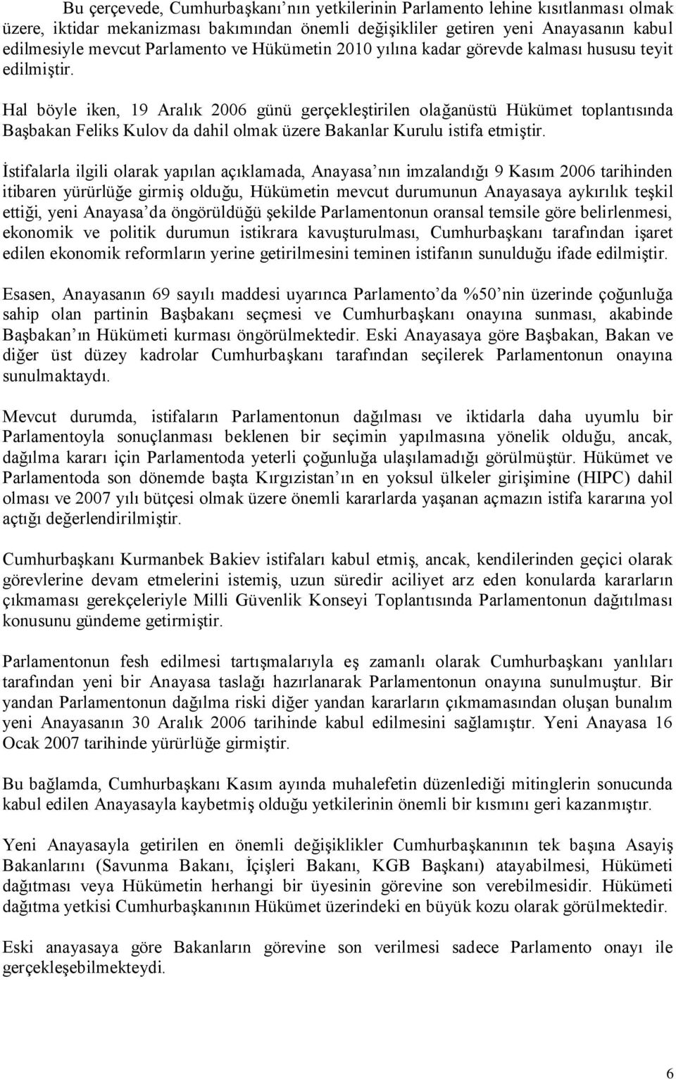 Hal böyle iken, 19 Aralık 2006 günü gerçekleģtirilen olağanüstü Hükümet toplantısında BaĢbakan Feliks Kulov da dahil olmak üzere Bakanlar Kurulu istifa etmiģtir.