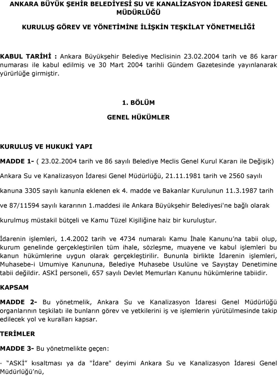 2004 tarih ve 86 sayılı Belediye Meclis Genel Kurul Kararı ile Değişik) Ankara Su ve Kanalizasyon İdaresi Genel Müdürlüğü, 21.11.1981 tarih ve 2560 sayılı kanuna 3305 sayılı kanunla eklenen ek 4.