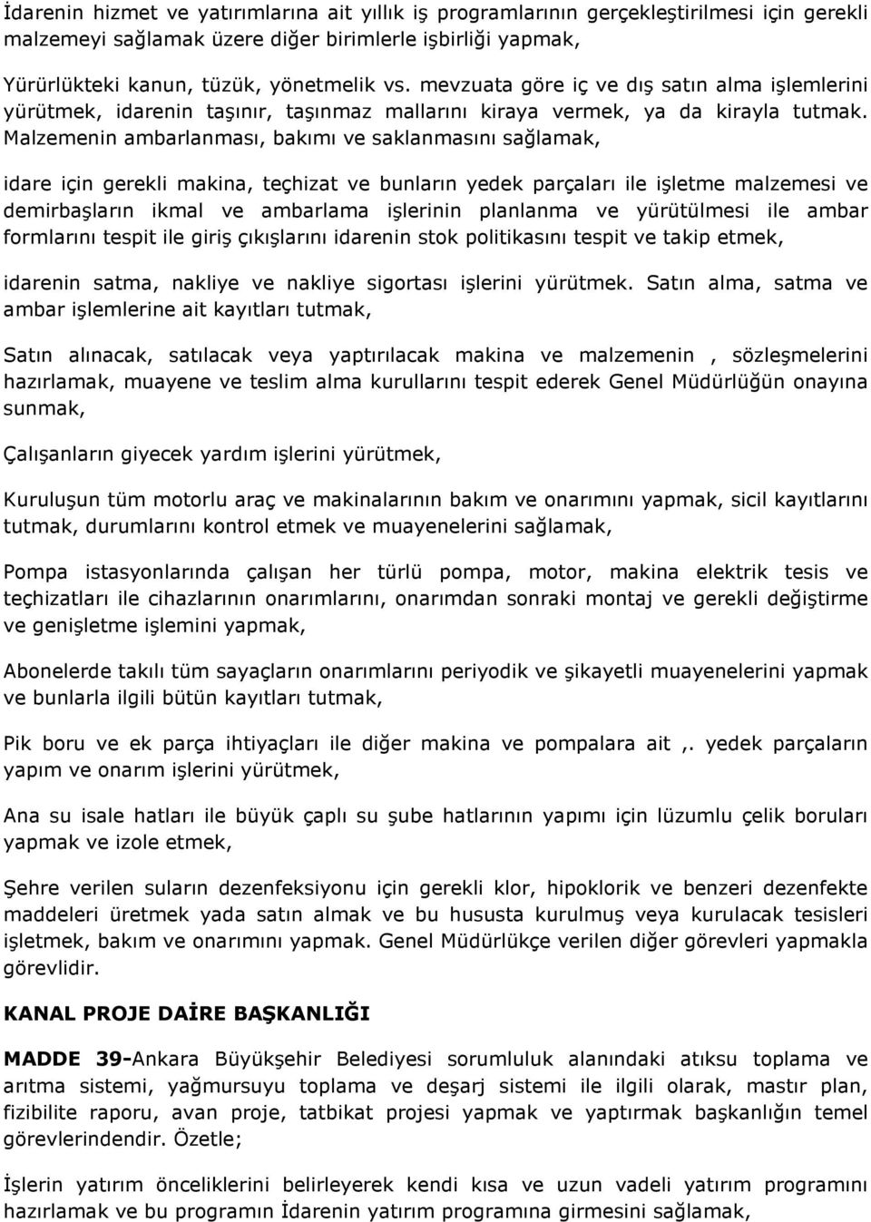 Malzemenin ambarlanması, bakımı ve saklanmasını sağlamak, idare için gerekli makina, teçhizat ve bunların yedek parçaları ile işletme malzemesi ve demirbaşların ikmal ve ambarlama işlerinin planlanma