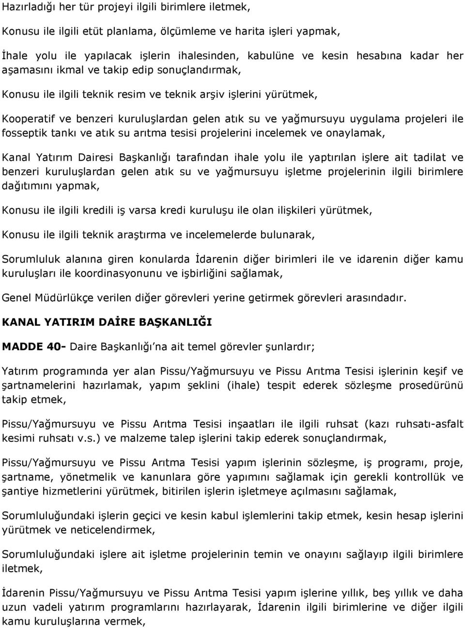 projeleri ile fosseptik tankı ve atık su arıtma tesisi projelerini incelemek ve onaylamak, Kanal Yatırım Dairesi Başkanlığı tarafından ihale yolu ile yaptırılan işlere ait tadilat ve benzeri