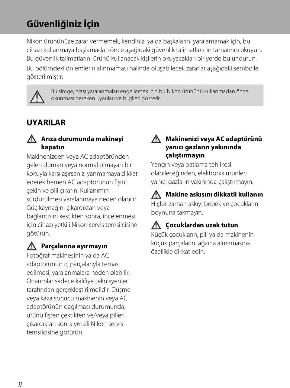 Bu bölümdeki önlemlerin alınmaması halinde oluşabilecek zararlar aşağıdaki sembolle gösterilmiştir: Bu simge, olası yaralanmaları engellemek için bu Nikon ürününü kullanmadan önce okunması gereken