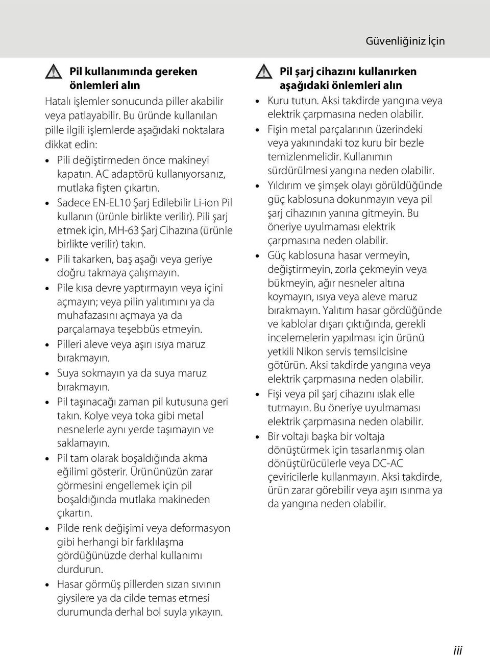 Sadece EN-EL10 Şarj Edilebilir Li-ion Pil kullanın (ürünle birlikte verilir). Pili şarj etmek için, MH-63 Şarj Cihazına (ürünle birlikte verilir) takın.