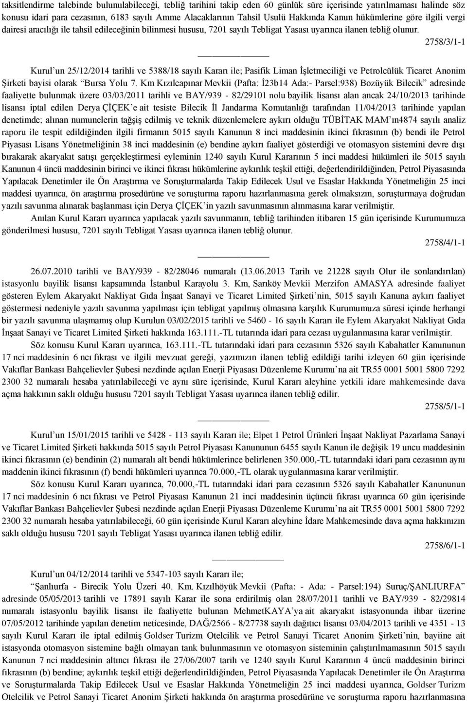 2758/3/1-1 Kurul un 25/12/2014 tarihli ve 5388/18 sayılı Kararı ile; Pasifik Liman İşletmeciliği ve Petrolcülük Ticaret Anonim Şirketi bayisi olarak Bursa Yolu 7.