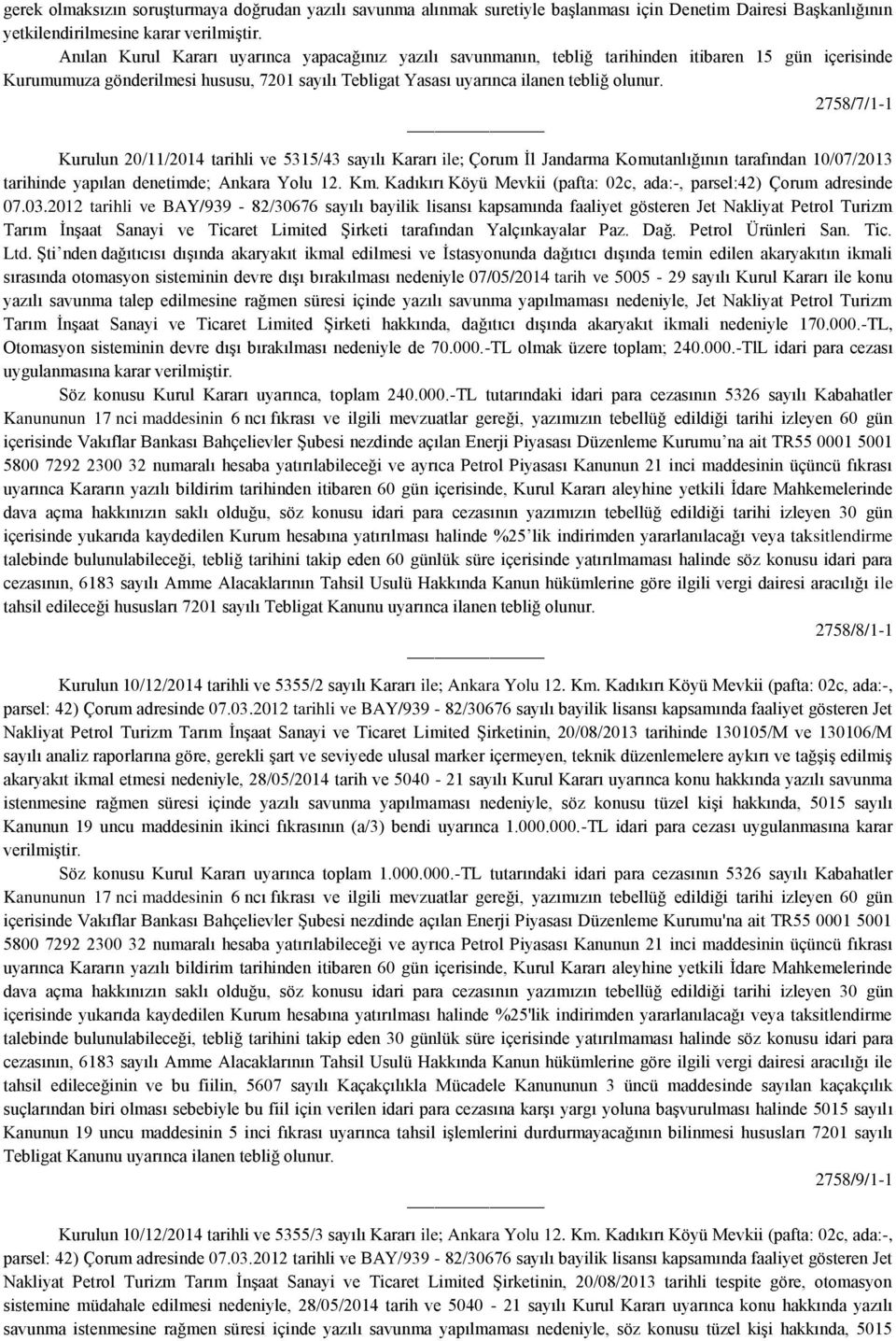 Jandarma Komutanlığının tarafından 10/07/2013 tarihinde yapılan denetimde; Ankara Yolu 12. Km. Kadıkırı Köyü Mevkii (pafta: 02c, ada:-, parsel:42) Çorum adresinde 07.03.