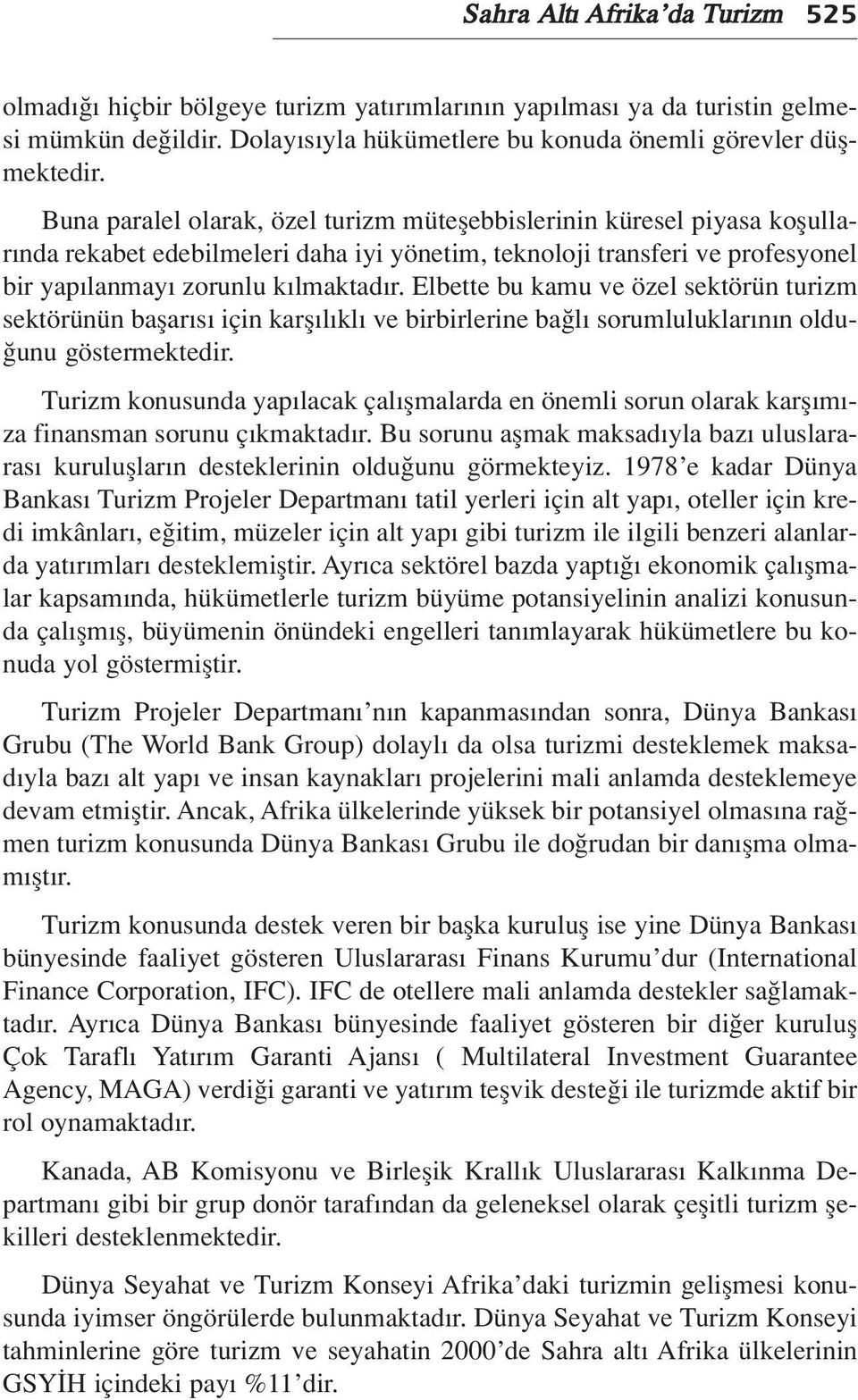 Elbette bu kamu ve özel sektörün turizm sektörünün baflar s için karfl l kl ve birbirlerine ba l sorumluluklar n n oldu- unu göstermektedir.