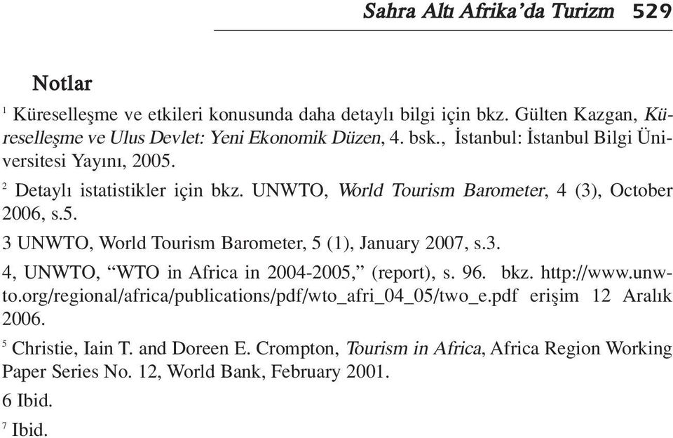 3. 4, UNWTO, WTO in Africa in 2004-2005, (report), s. 96. bkz. http://www.unwto.org/regional/africa/publications/pdf/wto_afri_04_05/two_e.pdf eriflim 12 Aral k 2006.