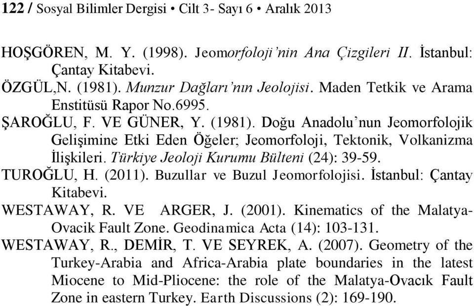 Türkiye Jeoloji Kurumu Bülteni (24): 39-59. TUROĞLU, H. (2011). Buzullar ve Buzul Jeomorfolojisi. İstanbul: Çantay Kitabevi. WESTAWAY, R. VE ARGER, J. (2001).