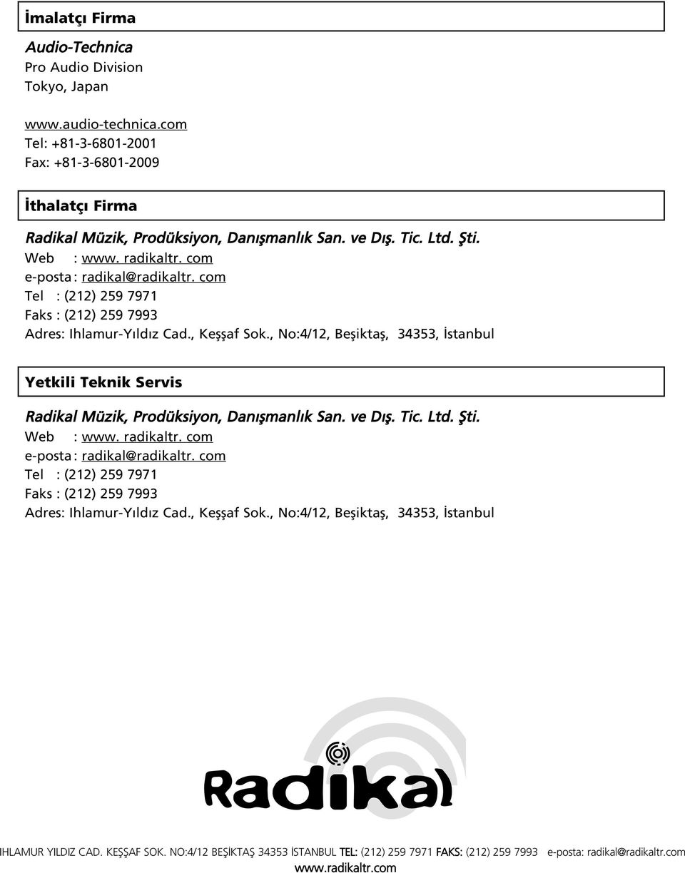 , No:4/12, Befliktafl, 34353, stanbul Yetkili Teknik Servis Radikal Müzik, Prodüksiyon, Dan flmanl k San. ve D fl. Tic. , No:4/12, Befliktafl, 34353, stanbul IHLAMUR YILDIZ CAD. KEfifiAF SOK.