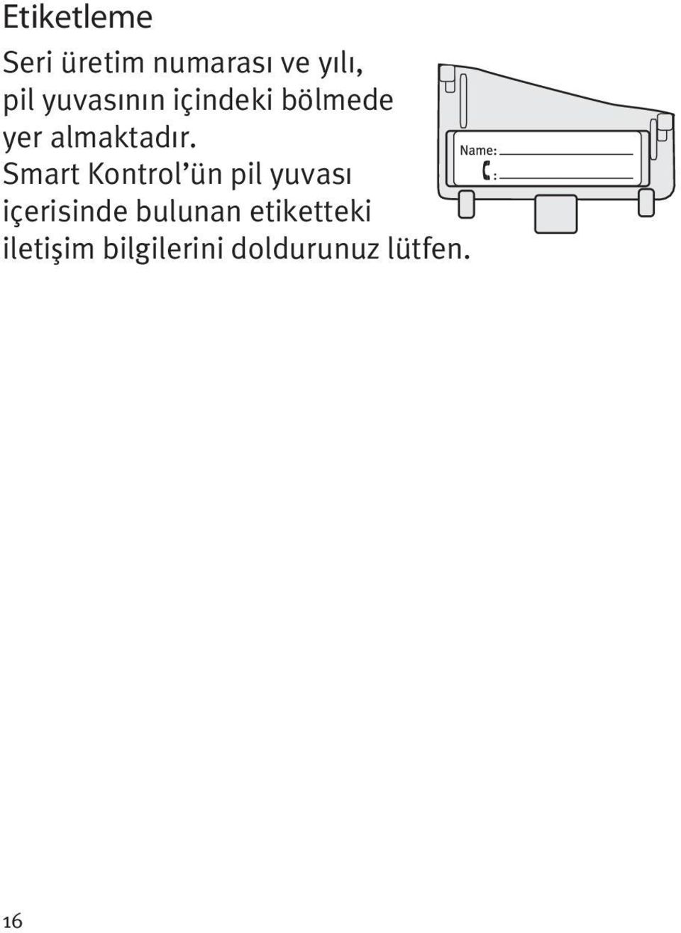 Smart Kontrol ün pil yuvası içerisinde bulunan