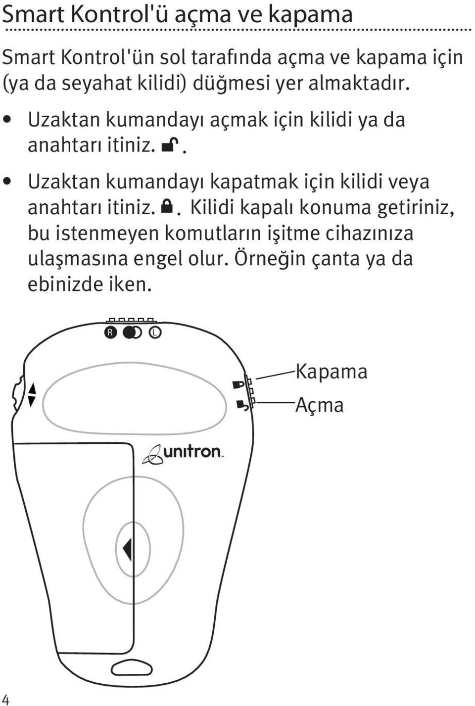 . Uzaktan kumandayı kapatmak için kilidi veya anahtarı itiniz.