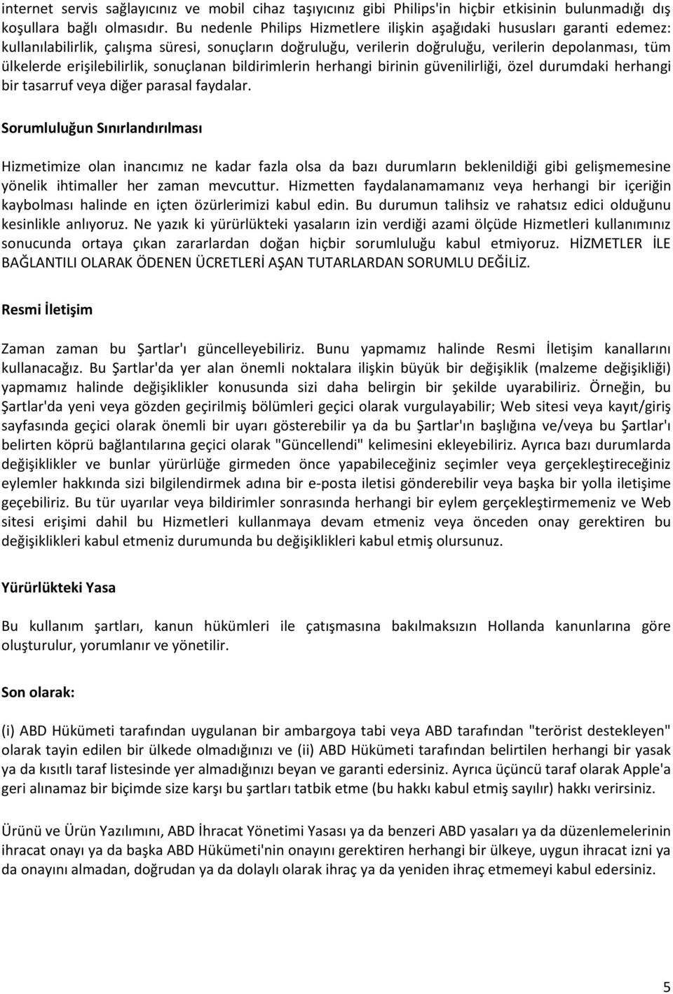 erişilebilirlik, sonuçlanan bildirimlerin herhangi birinin güvenilirliği, özel durumdaki herhangi bir tasarruf veya diğer parasal faydalar.