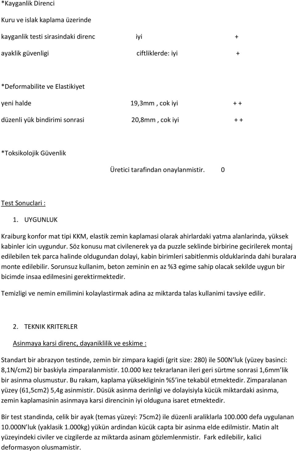 UYGUNLUK Kraiburg konfor mat tipi KKM, elastik zemin kaplamasi olarak ahirlardaki yatma alanlarinda, yüksek kabinler icin uygundur.