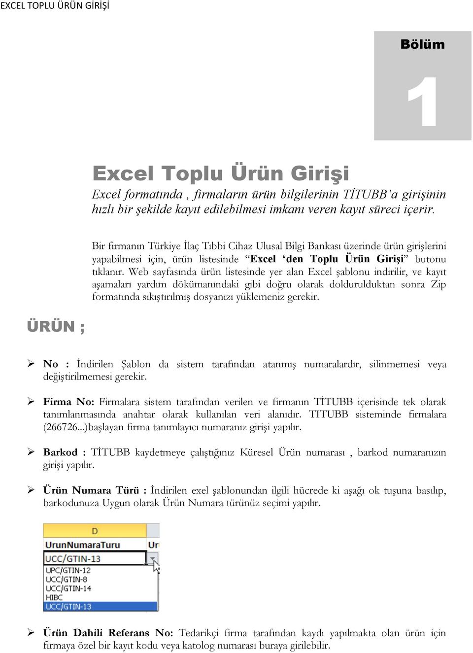 Web sayfasında ürün listesinde yer alan Excel şablonu indirilir, ve kayıt aşamaları yardım dökümanındaki gibi doğru olarak doldurulduktan sonra Zip formatında sıkıştırılmış dosyanızı yüklemeniz