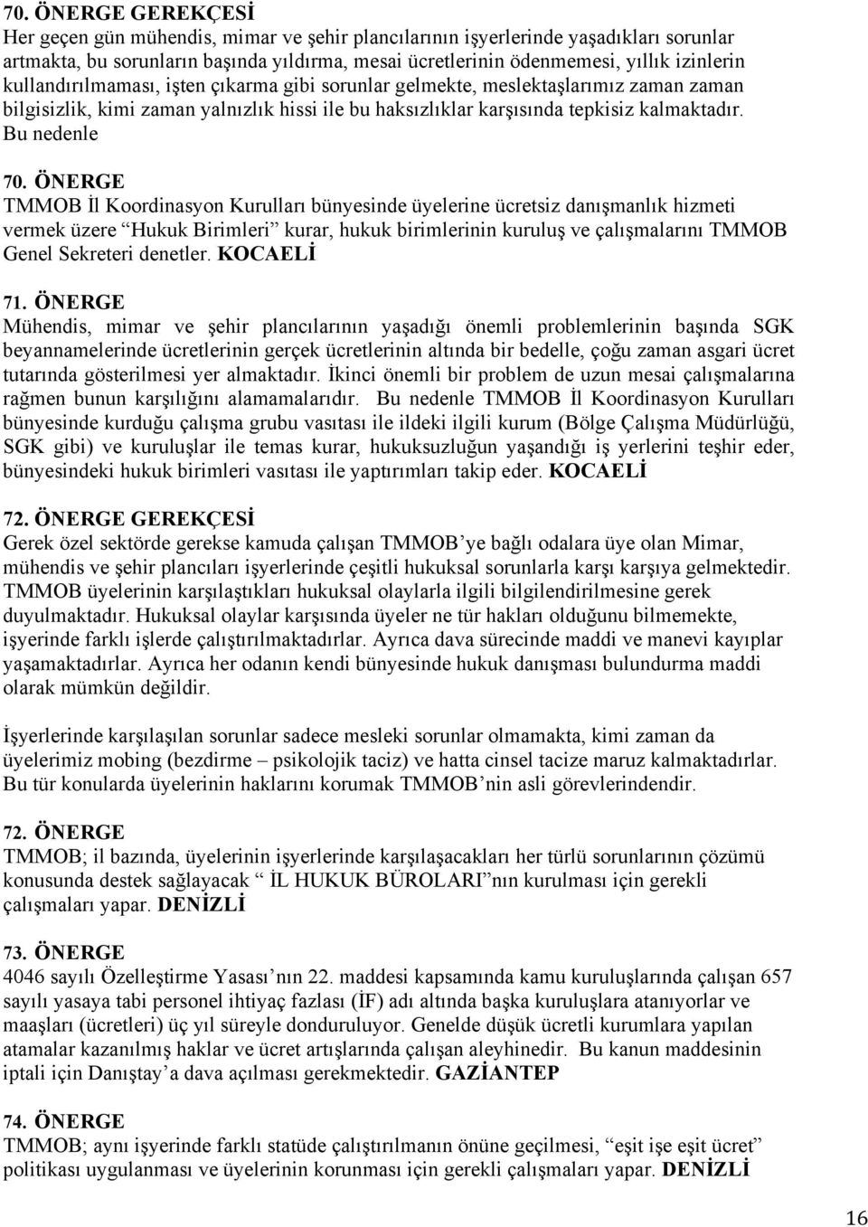 ÖNERGE TMMOB İl Koordinasyon Kurulları bünyesinde üyelerine ücretsiz danışmanlık hizmeti vermek üzere Hukuk Birimleri kurar, hukuk birimlerinin kuruluş ve çalışmalarını TMMOB Genel Sekreteri denetler.