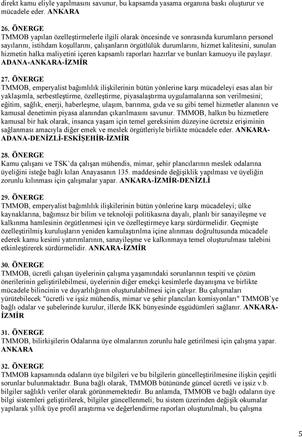 hizmetin halka maliyetini içeren kapsamlı raporları hazırlar ve bunları kamuoyu ile paylaşır. ADANA-ANKARA-İZMİR 27.