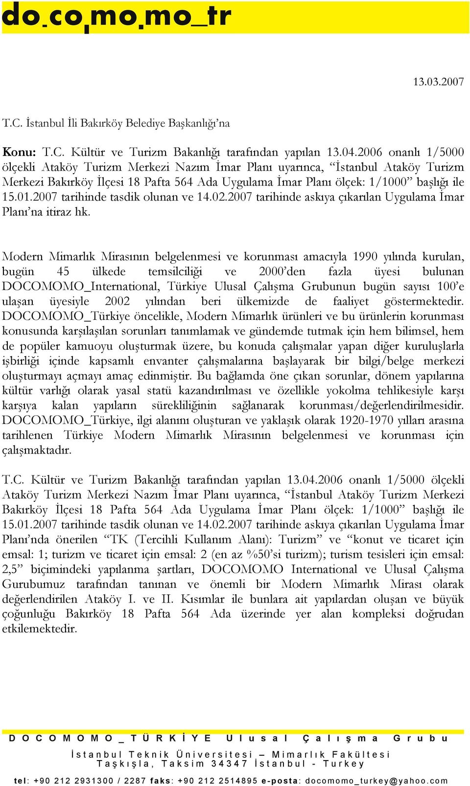 2007 tarihinde tasdik olunan ve 14.02.2007 tarihinde askıya çıkarılan Uygulama İmar Planı na itiraz hk.