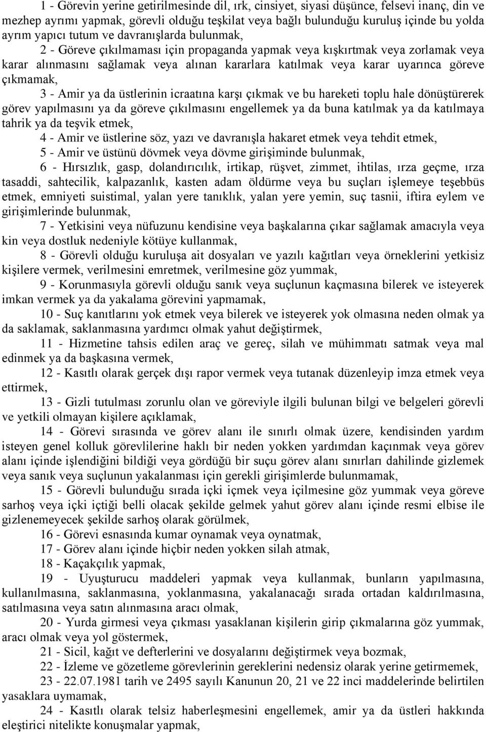 çıkmamak, 3 - Amir ya da üstlerinin icraatına karşı çıkmak ve bu hareketi toplu hale dönüştürerek görev yapılmasını ya da göreve çıkılmasını engellemek ya da buna katılmak ya da katılmaya tahrik ya