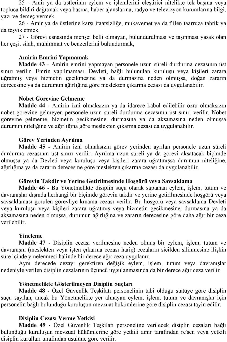 çeşit silah, mühimmat ve benzerlerini bulundurmak, Amirin Emrini Yapmamak Madde 43 - Amirin emrini yapmayan personele uzun süreli durdurma cezasının üst sınırı verilir.