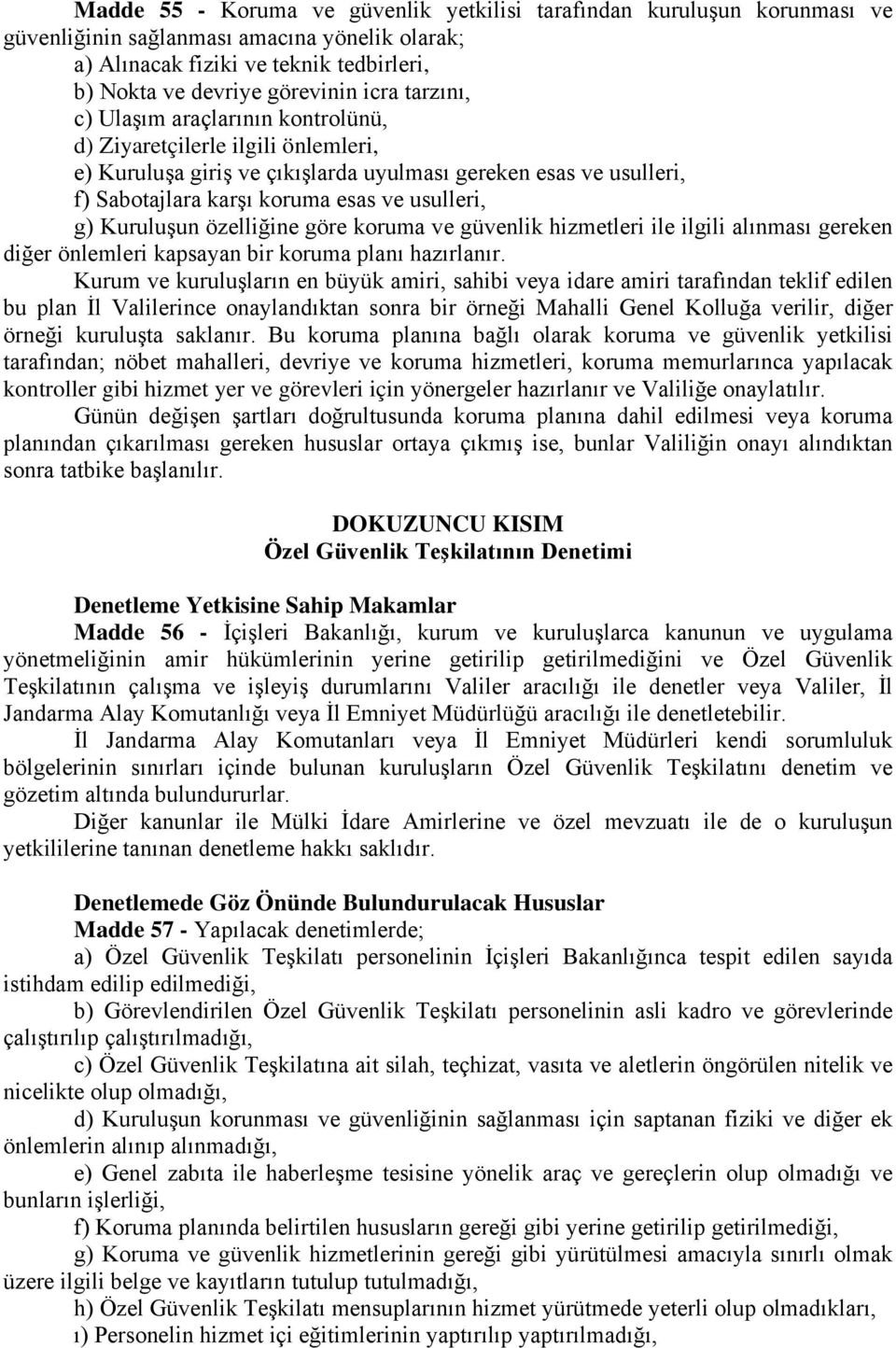 Kuruluşun özelliğine göre koruma ve güvenlik hizmetleri ile ilgili alınması gereken diğer önlemleri kapsayan bir koruma planı hazırlanır.