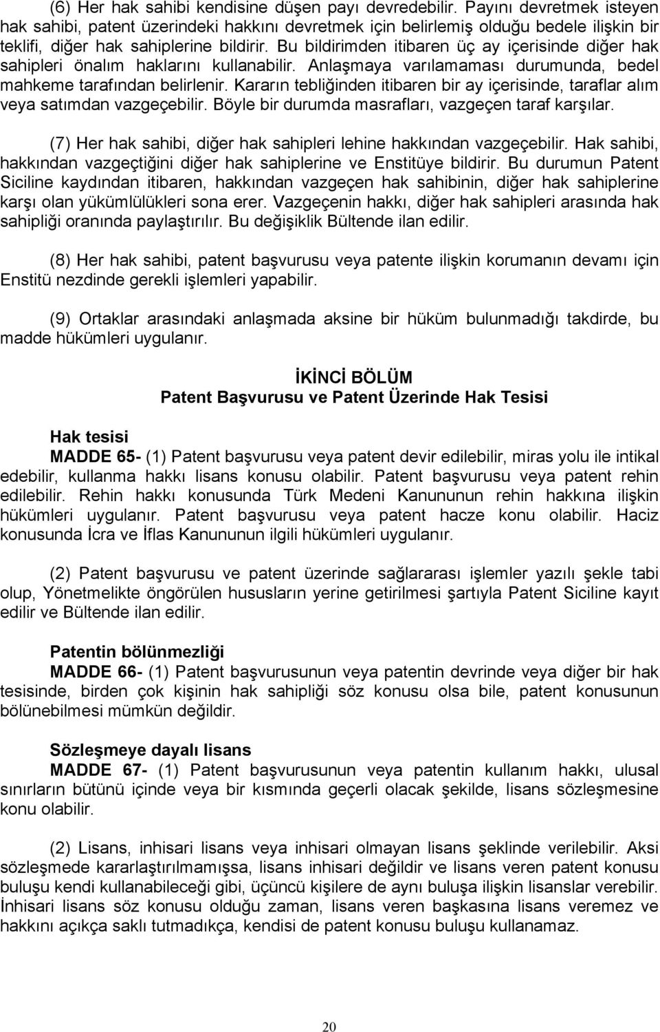 Bu bildirimden itibaren üç ay içerisinde diğer hak sahipleri önalım haklarını kullanabilir. Anlaşmaya varılamaması durumunda, bedel mahkeme tarafından belirlenir.