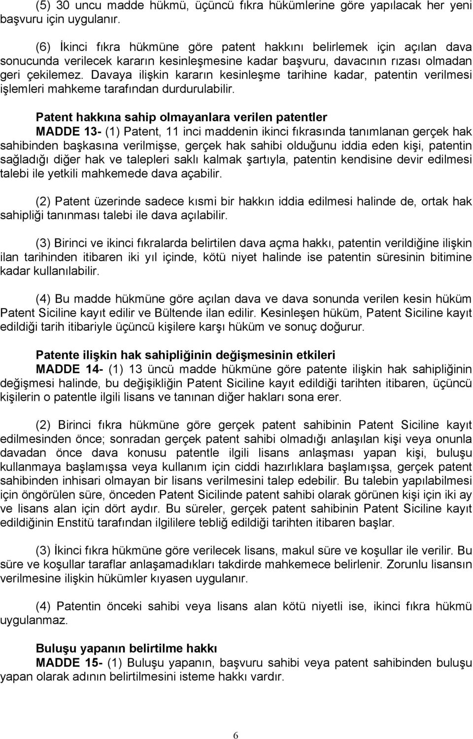 Davaya ilişkin kararın kesinleşme tarihine kadar, patentin verilmesi işlemleri mahkeme tarafından durdurulabilir.