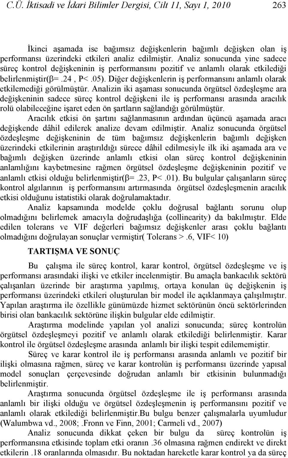 Diğer değişkenlerin iş performansını anlamlı olarak etkilemediği görülmüştür.