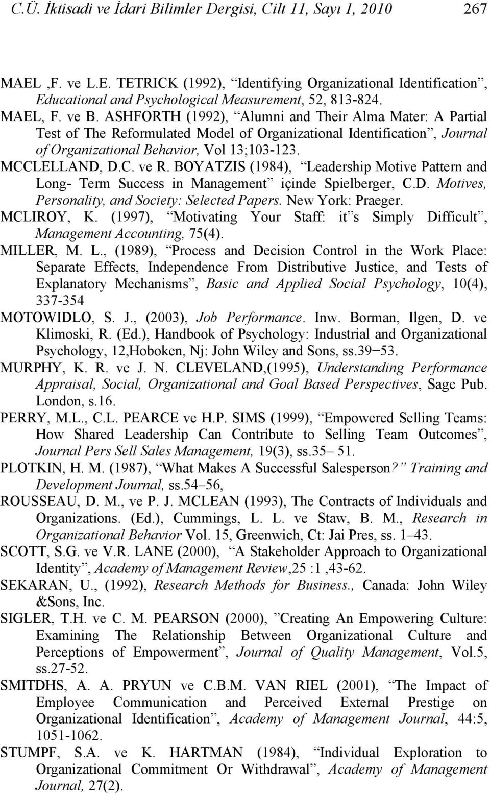 MCCLELLAND, D.C. ve R. BOYATZIS (1984), Leadership Motive Pattern and Long- Term Success in Management içinde Spielberger, C.D. Motives, Personality, and Society: Selected Papers. New York: Praeger.