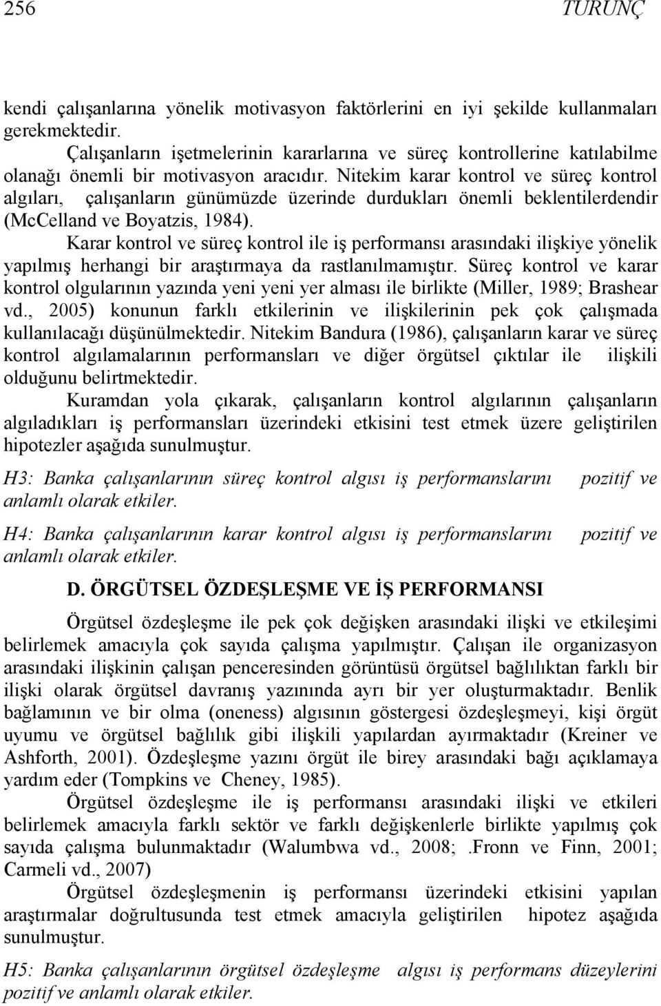 Nitekim karar kontrol ve süreç kontrol algıları, çalışanların günümüzde üzerinde durdukları önemli beklentilerdendir (McCelland ve Boyatzis, 1984).