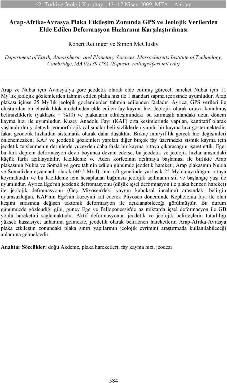 edu) Arap ve Nubai için Avrasya ya göre jeodetik olarak elde edilmiş göreceli hareket Nubai için My lık jeolojik gözlemlerden tahmin edilen plaka hızı ile standart sapma içerisinde uyumludur.