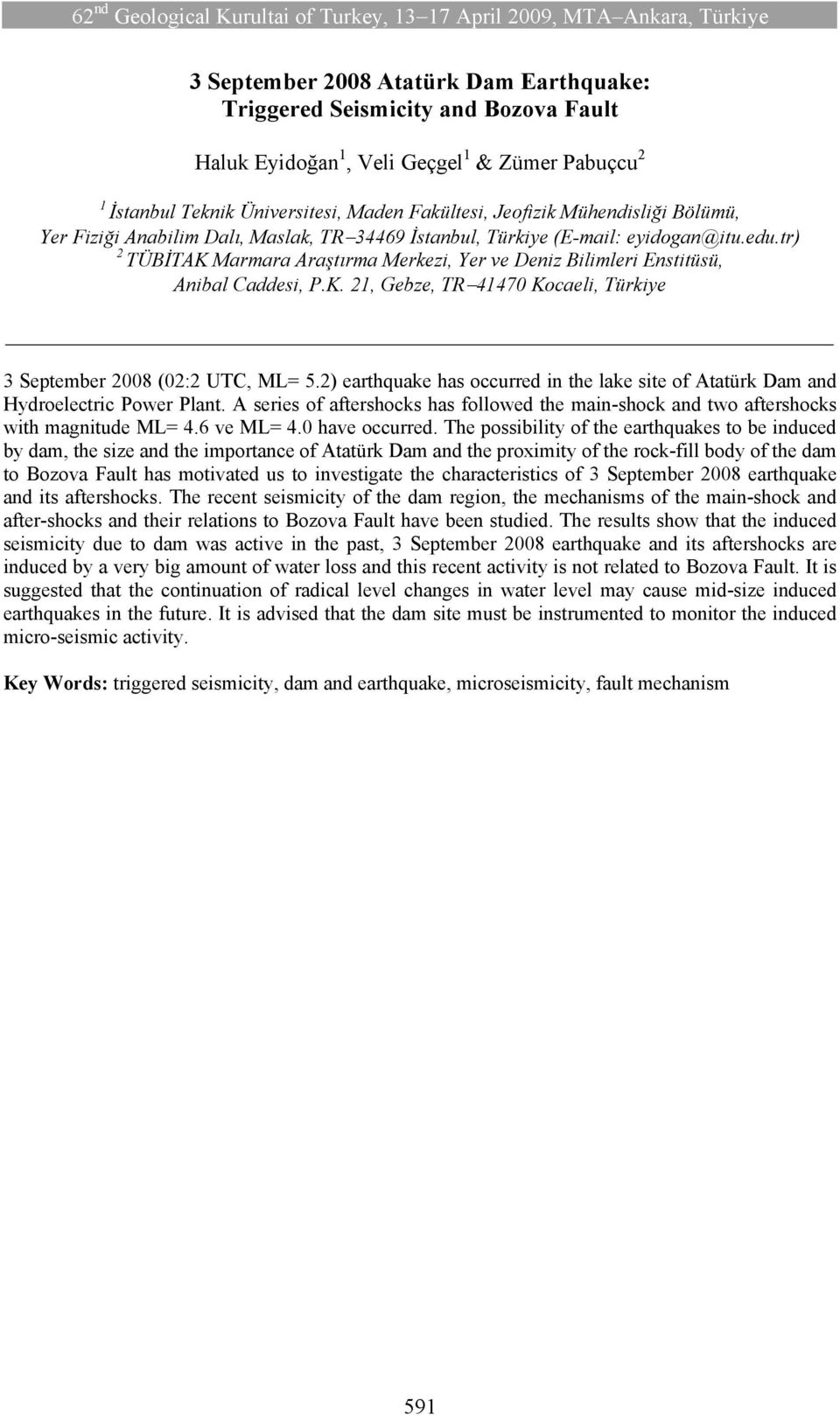 tr) TÜBİTAK Marmara Araştırma Merkezi, Yer ve Deniz Bilimleri Enstitüsü, Anibal Caddesi, P.K., Gebze, TR 4470 Kocaeli, Türkiye 3 September 008 (0: UTC, ML= 5.