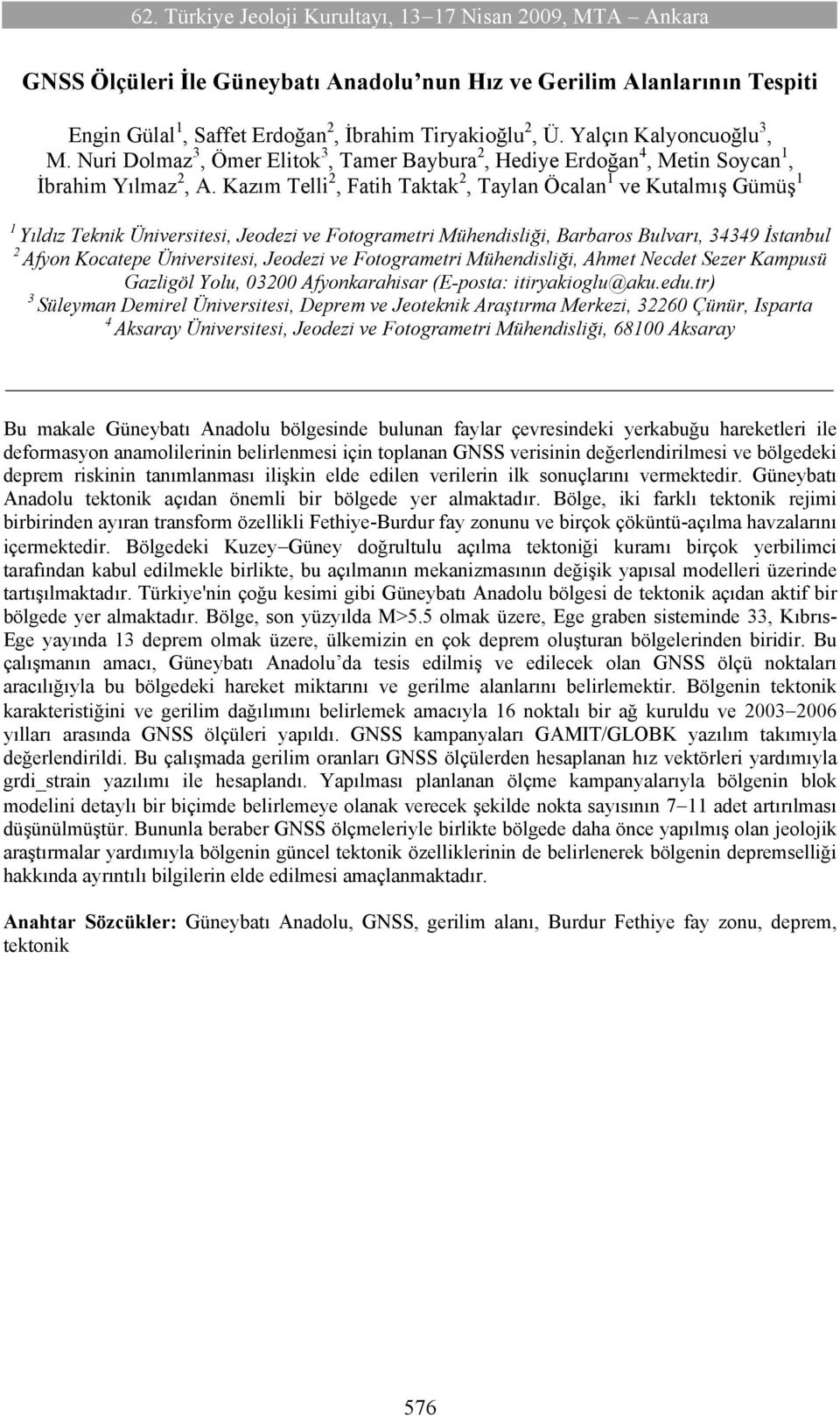 Kazım Telli, Fatih Taktak, Taylan Öcalan ve Kutalmış Gümüş Yıldız Teknik Üniversitesi, Jeodezi ve Fotogrametri Mühendisliği, Barbaros Bulvarı, 34349 İstanbul Afyon Kocatepe Üniversitesi, Jeodezi ve