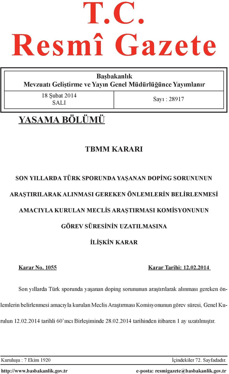 2014 Son yıllarda Türk sporunda yaşanan doping sorununun araştırılarak alınması gereken önlemlerin belirlenmesi amacıyla kurulan Meclis Araştırması Komisyonunun görev süresi, Genel Kurulun 12.02.