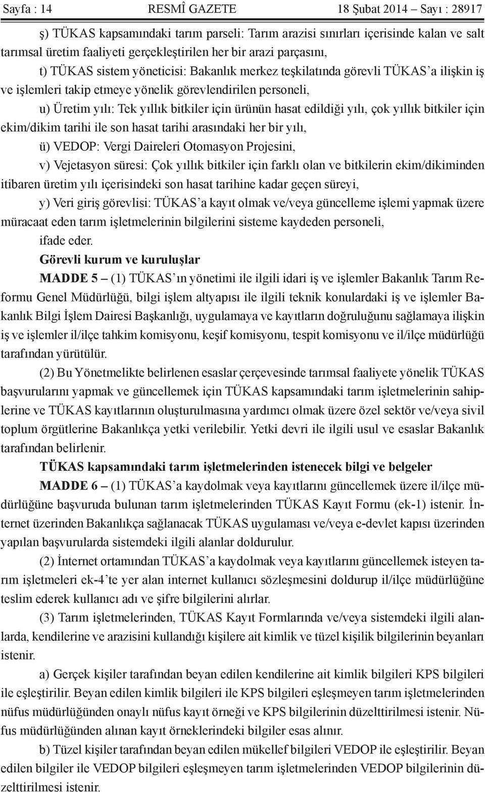 ürünün hasat edildiği yılı, çok yıllık bitkiler için ekim/dikim tarihi ile son hasat tarihi arasındaki her bir yılı, ü) VEDOP: Vergi Daireleri Otomasyon Projesini, v) Vejetasyon süresi: Çok yıllık