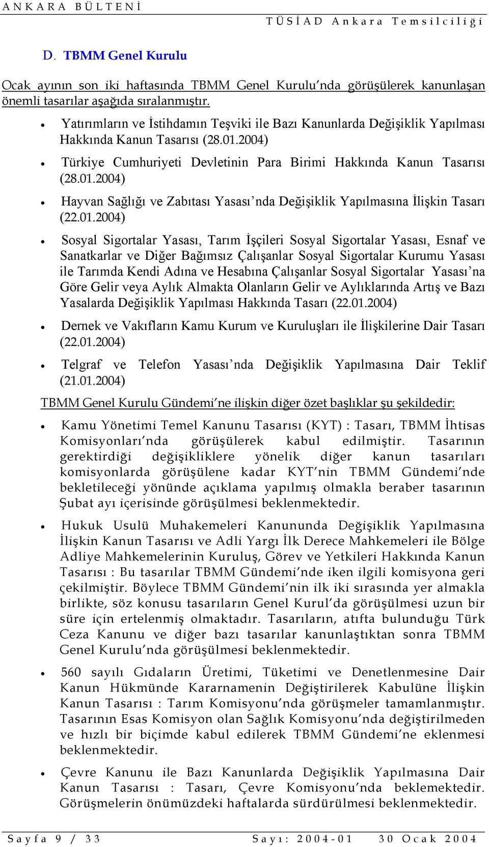 01.2004) Sosyal Sigortalar Yasası, Tarım İşçileri Sosyal Sigortalar Yasası, Esnaf ve Sanatkarlar ve Diğer Bağımsız Çalışanlar Sosyal Sigortalar Kurumu Yasası ile Tarımda Kendi Adına ve Hesabına