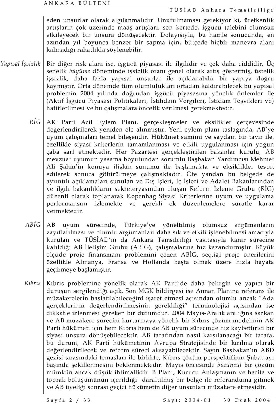 Yapısal İşsizlik Bir diğer risk alanı ise, işgücü piyasası ile ilgilidir ve çok daha ciddidir.