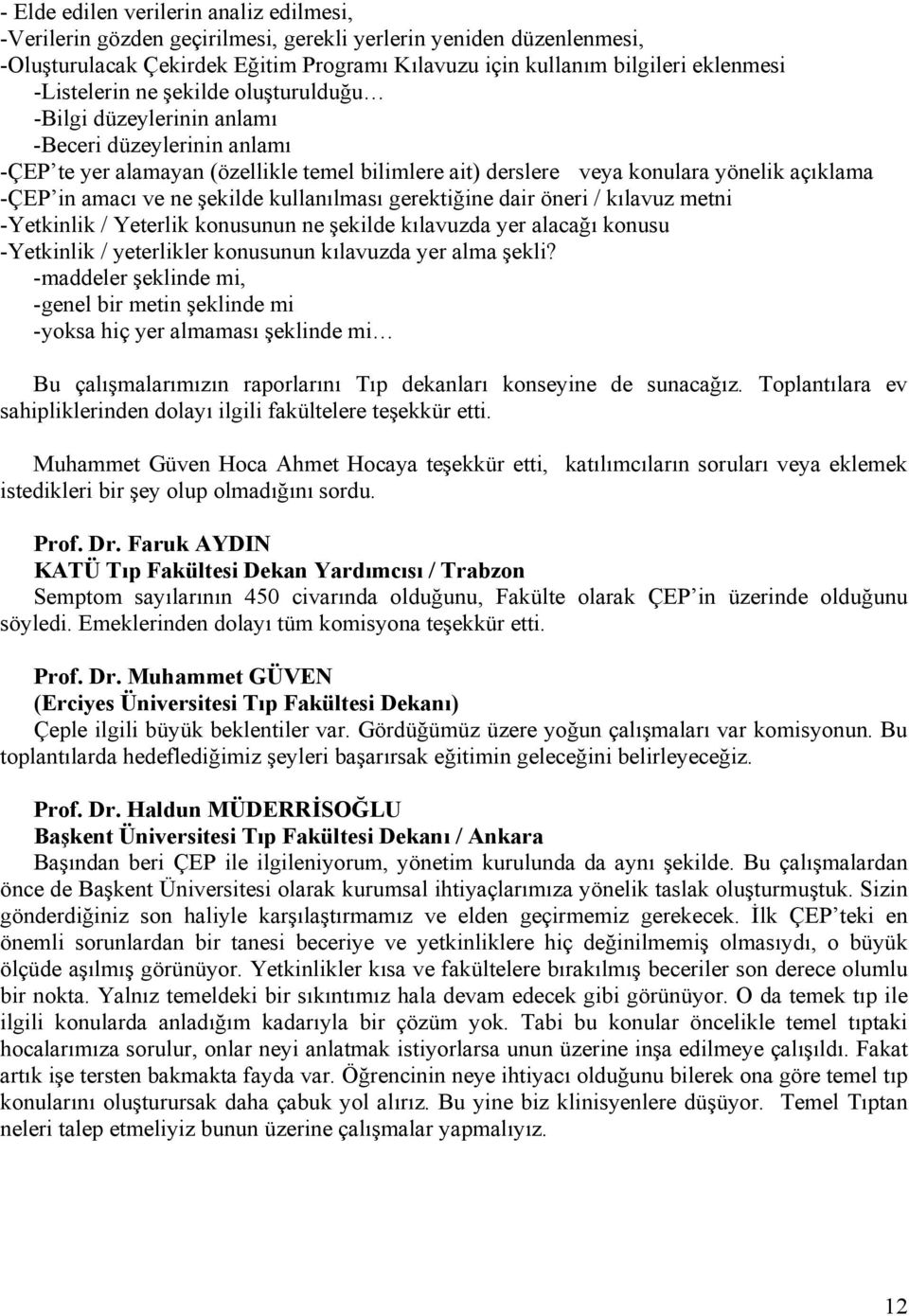 ve ne şekilde kullanılması gerektiğine dair öneri / kılavuz metni -Yetkinlik / Yeterlik konusunun ne şekilde kılavuzda yer alacağı konusu -Yetkinlik / yeterlikler konusunun kılavuzda yer alma şekli?