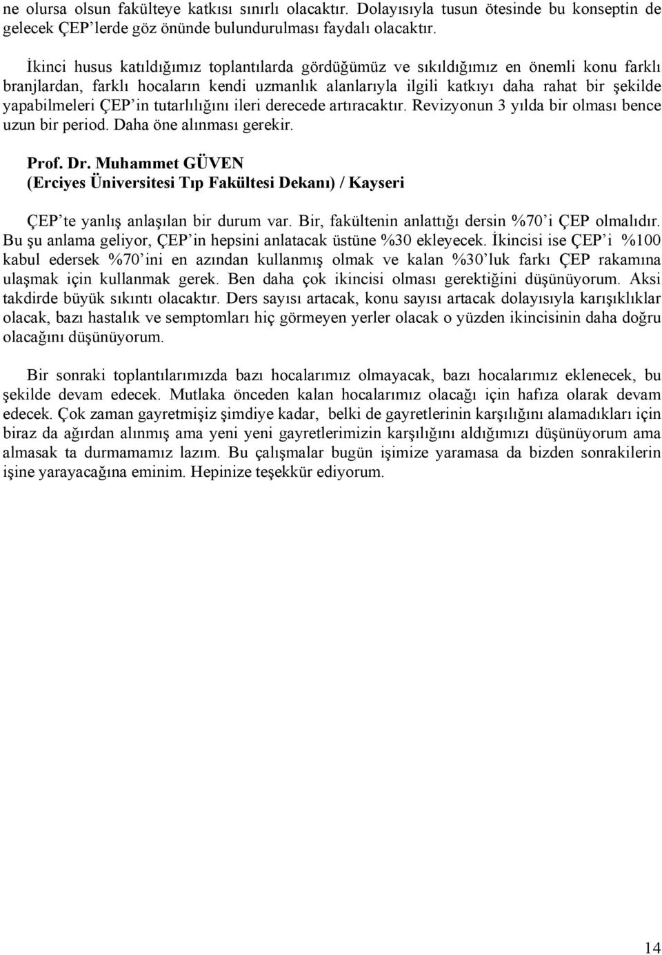 ÇEP in tutarlılığını ileri derecede artıracaktır. Revizyonun 3 yılda bir olması bence uzun bir period. Daha öne alınması gerekir. Prof. Dr.