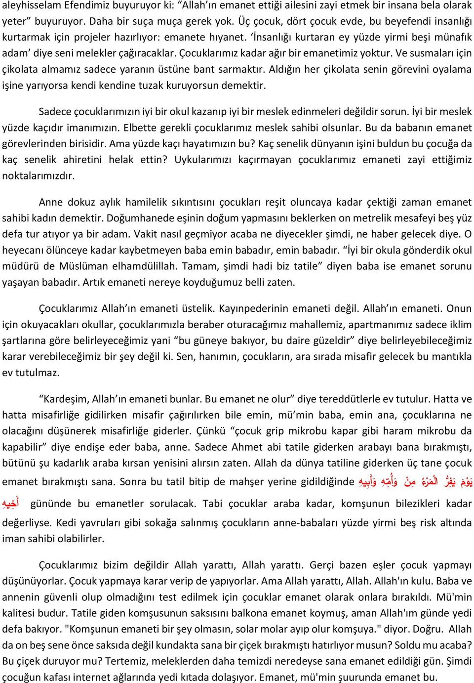 Çocuklarımız kadar ağır bir emanetimiz yoktur. Ve susmaları için çikolata almamız sadece yaranın üstüne bant sarmaktır.