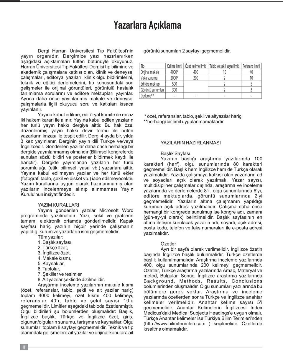 derlemelerini, tıp konusundaki son gelişmeler ile orijinal görüntüleri, görüntülü hastalık tanımlama sorularını ve editöre mektupları yayınlar.