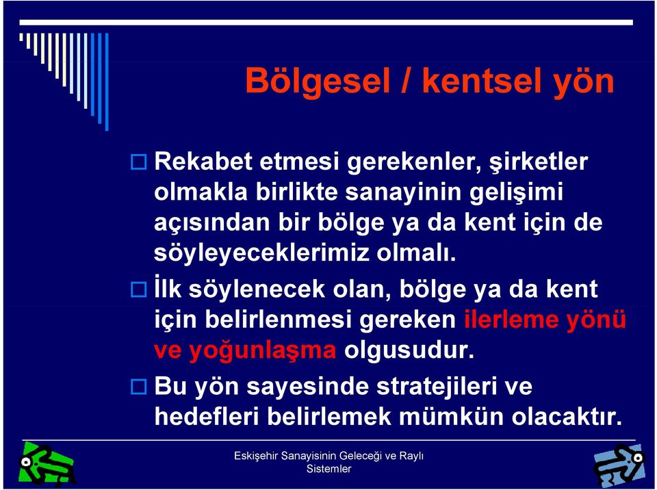 l İlk söylenecek olan, bölge ya da kent için belirlenmesi gereken ilerleme yönü ve