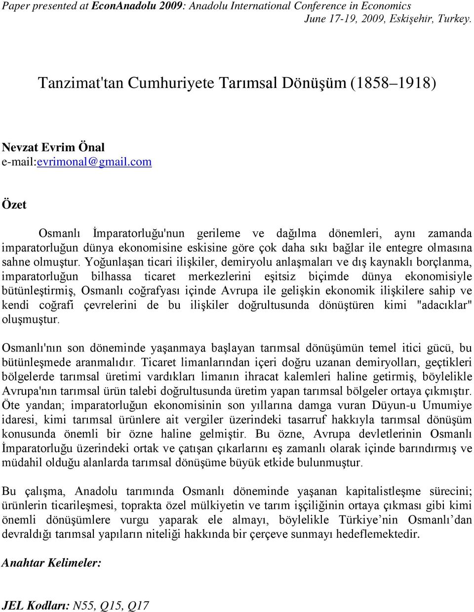 Yoğunlaşan ticari ilişkiler, demiryolu anlaşmaları ve dış kaynaklı borçlanma, imparatorluğun bilhassa ticaret merkezlerini eşitsiz biçimde dünya ekonomisiyle bütünleştirmiş, Osmanlı coğrafyası içinde