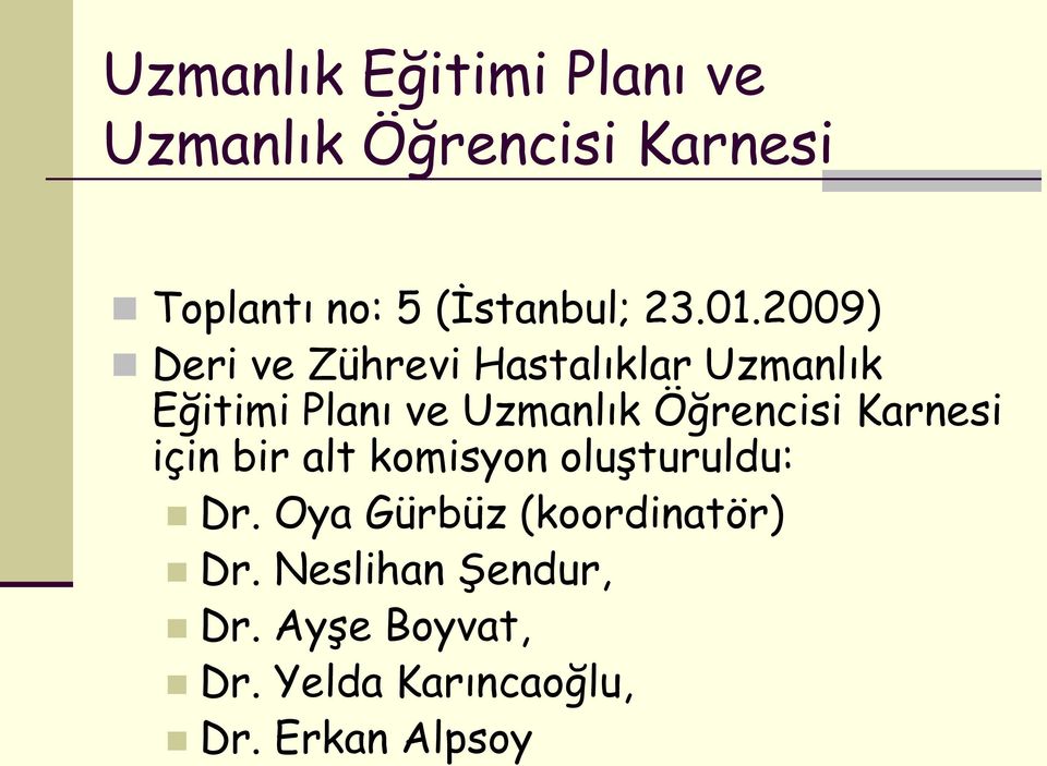 2009) Deri ve Zührevi Hastalıklar Uzmanlık Eğitimi Planı ve Uzmanlık Öğrencisi