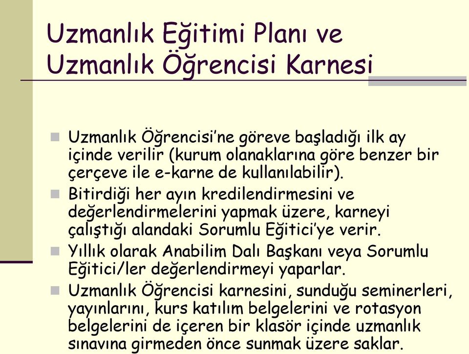 Bitirdiği her ayın kredilendirmesini ve değerlendirmelerini yapmak üzere, karneyi çalıģtığı alandaki Sorumlu Eğitici ye verir.