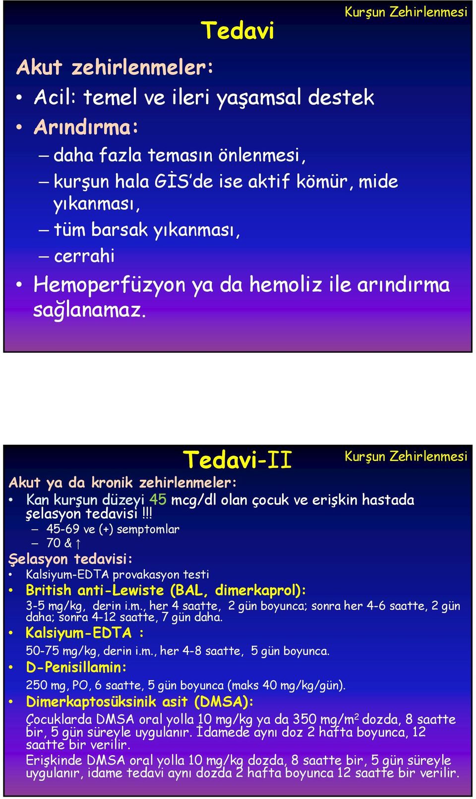 Tedavi-II Kurşun Zehirlenmesi Akut ya da kronik zehirlenmeler: Kan kurşun düzeyi 45 mcg/dl olan çocuk ve erişkin hastada şelasyon tedavisi!