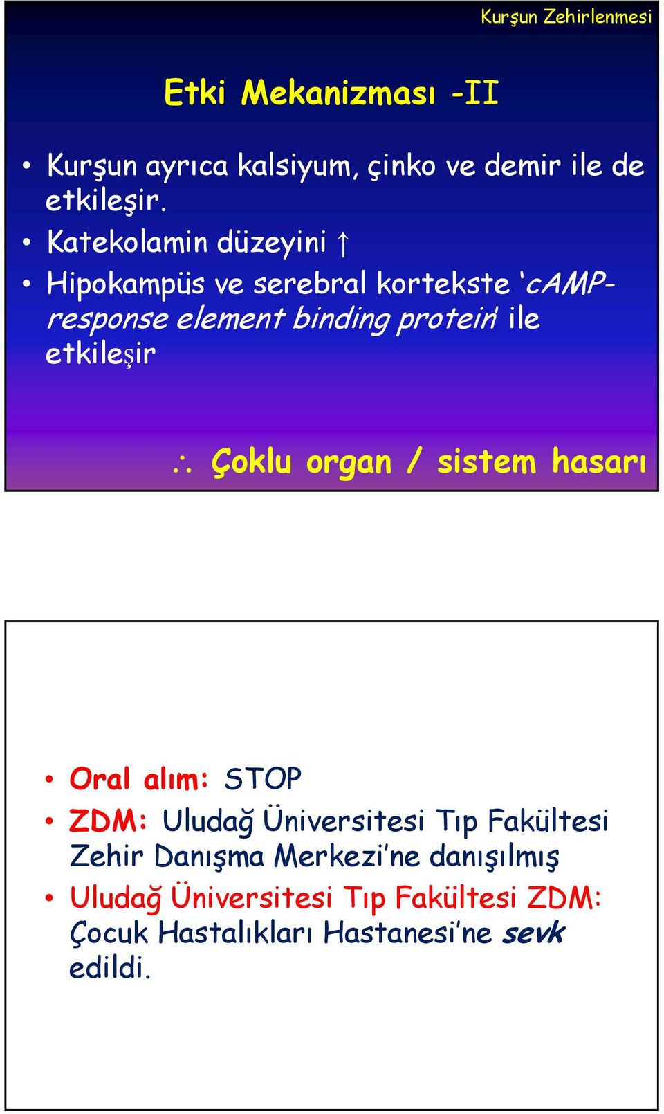 etkileşir Çoklu organ / sistem hasarı Oral alım: STOP ZDM: Uludağ Üniversitesi Tıp Fakültesi Zehir