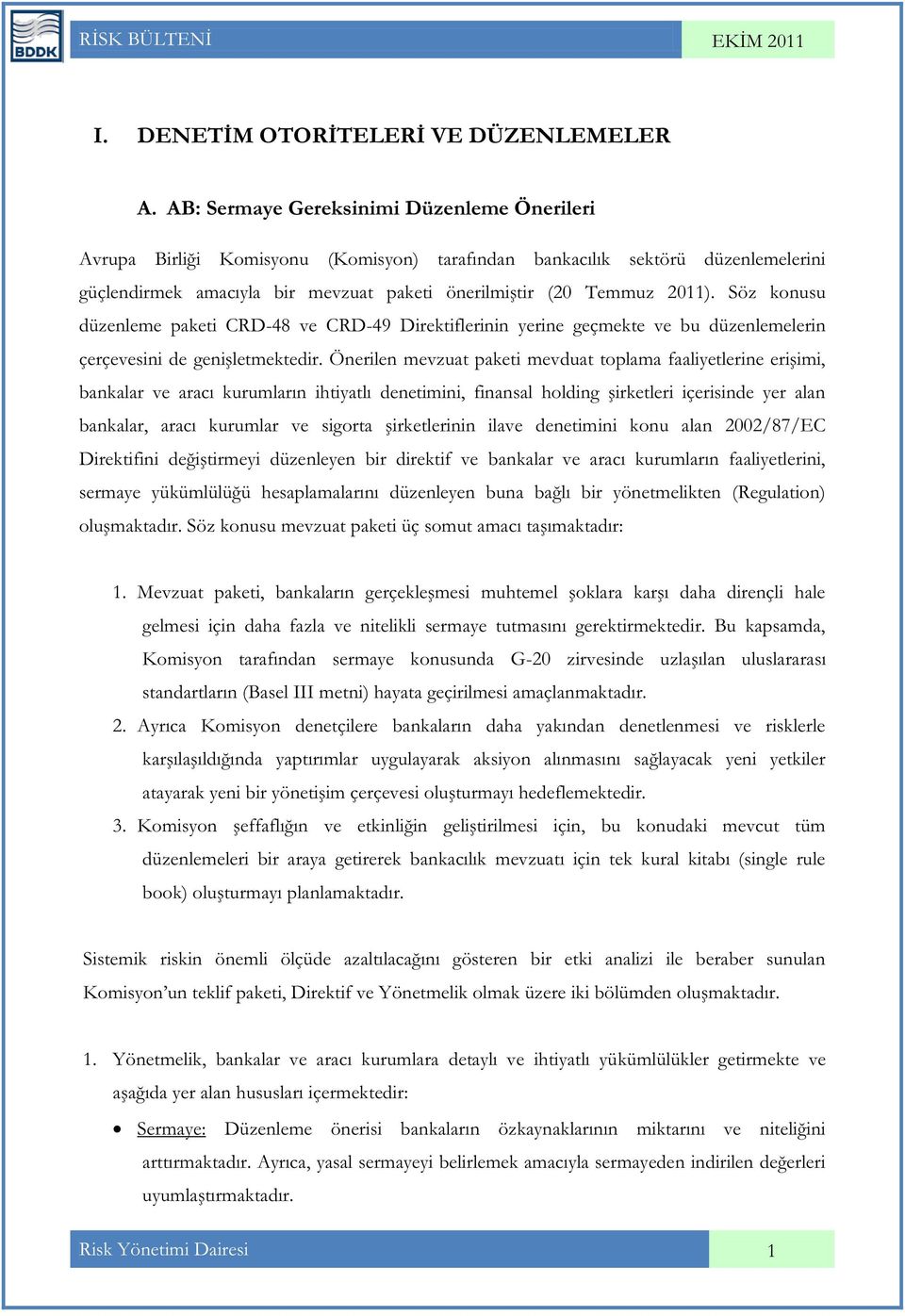 Söz konusu düzenleme paketi CRD-48 ve CRD-49 Direktiflerinin yerine geçmekte ve bu düzenlemelerin çerçevesini de genişletmektedir.